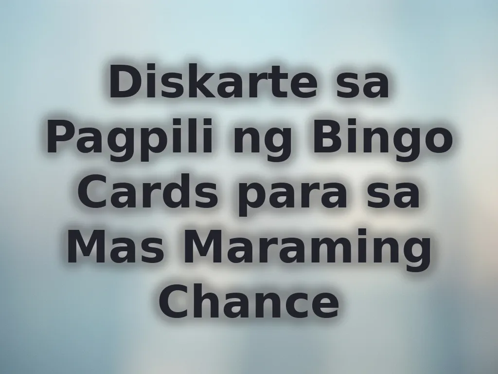 Diskarte sa Pagpili ng Bingo Cards para sa Mas Maraming Chance