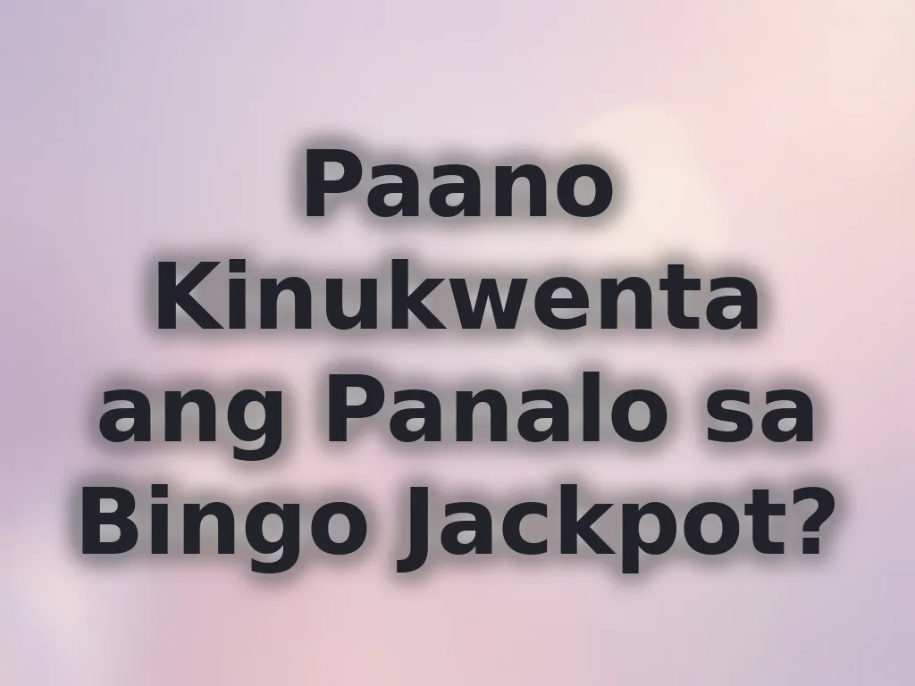Paano Kinukwenta ang Panalo sa Bingo Jackpot?